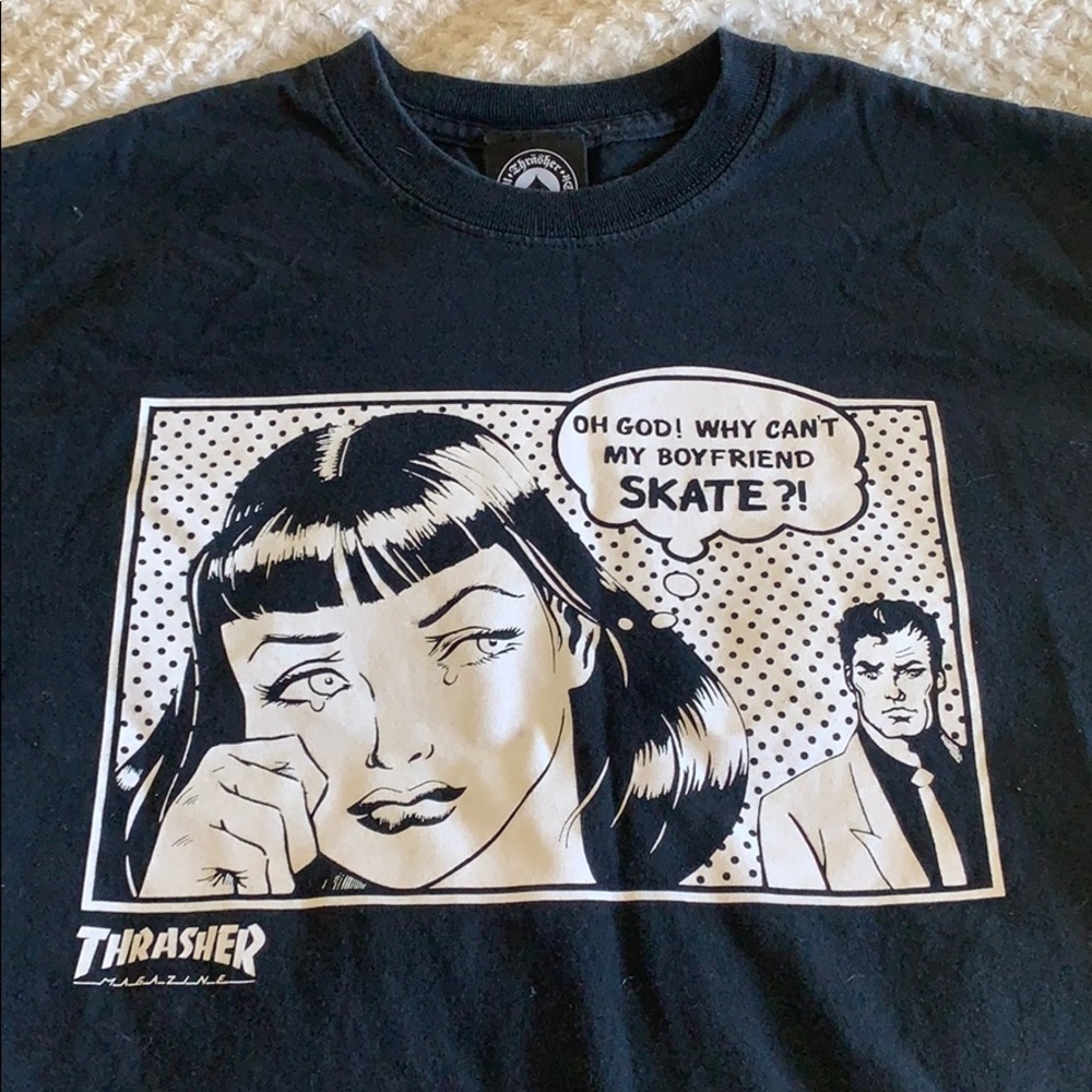THRASHER OH GOD WHY CAN’T MY BOYFRIEND SKATE SHIRT
